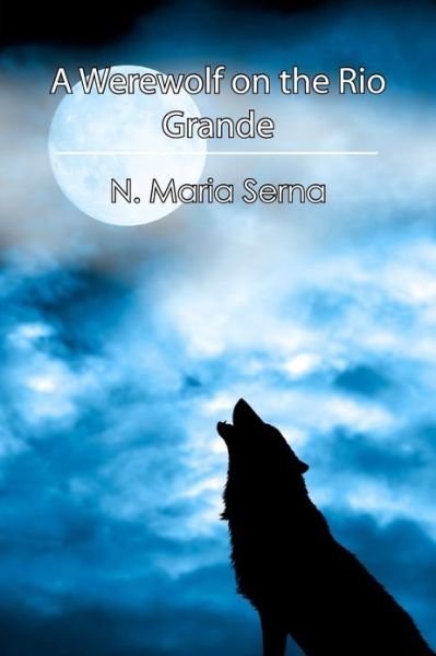 Cover for N Maria Serna · A Werewolf on the Rio Grande (Paperback Book) (2013)