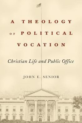 John E. Senior · A Theology of Political Vocation: Christian Life and Public Office (Hardcover Book) (2015)
