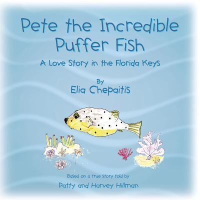 Cover for Elia Chepaitis · Pete The Incredible Puffer Fish : A Love Story in the Florida Keys (Paperback Book) (2015)