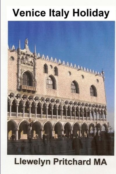Venice Italy Holiday (The Illustrated Diaries of Llewelyn Pritchard Ma) (Volume 5) (Chinese Edition) - Llewelyn Pritchard Ma - Boeken - CreateSpace Independent Publishing Platf - 9781482316353 - 30 januari 2013