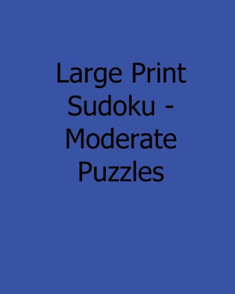 Cover for Mark Hartz · Large Print Sudoku - Moderate Puzzles: 80 Easy to Read, Large Print Sudoku Puzzles (Paperback Book) [Act Lrg edition] (2013)