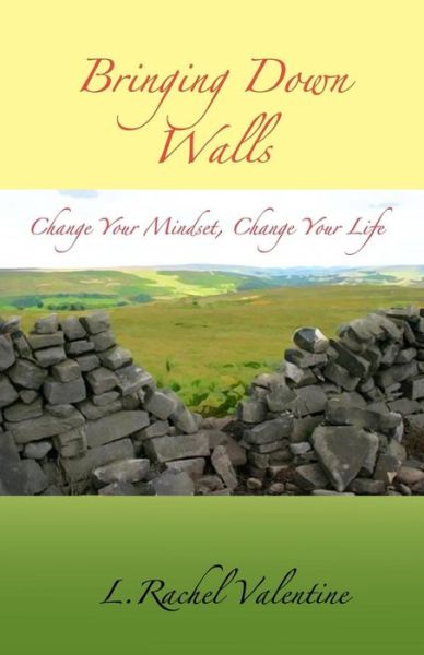 Cover for L Rachel Valentine · Bringing Down Walls: Change Your Mindset, Change Your Life (Paperback Bog) (2013)