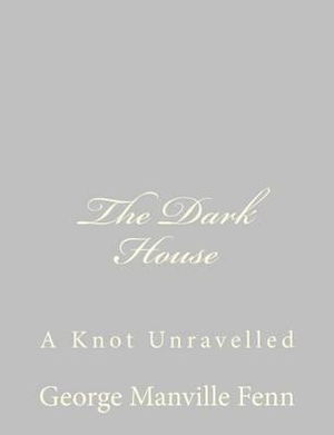 Cover for George Manville Fenn · The Dark House: a Knot Unravelled (Paperback Book) (2013)