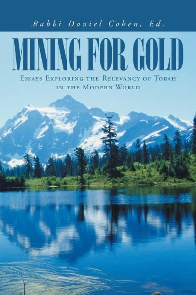 Cover for Rabbi Daniel Cohen Ed · Mining for Gold: Essays Exploring the Relevancy of Torah in the Modern World (Paperback Book) (2014)