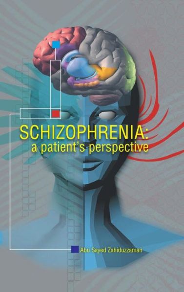 Cover for Abu Sayed Zahiduzzaman · Schizophrenia: a Patient Perspective (Hardcover Book) (2013)