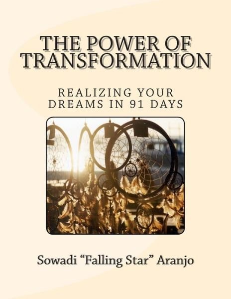 Cover for Sowadi Falling Star Aranjo · The Power of Transformation: Realizing Your Dreams in 91 Days (Paperback Book) (2013)