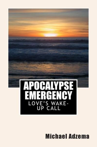 Cover for Michael Adzema · Apocalypse Emergency: Love's Wake-up Call (Pocketbok) (2013)