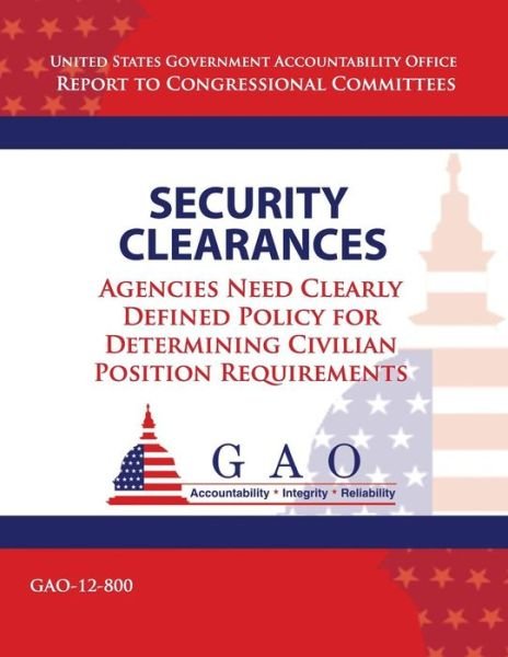 Cover for Government Accountability Office · Security Clearances: Agencies Need Clearly Definted Policy for Determining Civilian Position Requirements (Taschenbuch) (2013)