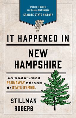 Cover for Stillman Rogers · It Happened in New Hampshire: Stories of Events and People that Shaped Granite State History - It Happened In Series (Paperback Book) [Third edition] (2020)