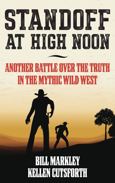 Cover for Bill Markley · Standoff at High Noon: Another Battle over the Truth in the Mythic Wild West (Hardcover Book) (2021)