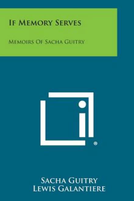 If Memory Serves: Memoirs of Sacha Guitry - Sacha Guitry - Kirjat - Literary Licensing, LLC - 9781494085353 - sunnuntai 27. lokakuuta 2013