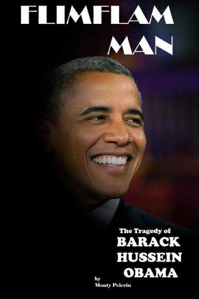 Cover for Monty Pelerin · Flimflam Man: the Tragedy of Barack Hussein Obama (Paperback Book) (2014)