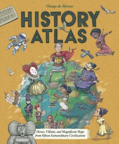 Cover for Thiago De Moraes · History Atlas: Heroes, Villains, and Magnificent Maps from Fifteen Extraordinary Civilizations - Blueprint Editions (Hardcover Book) (2020)