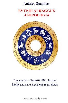 Cover for Antares Stanislas · Astrologia Previsionale - Eventi Ai Raggi X (Paperback Book) (2014)