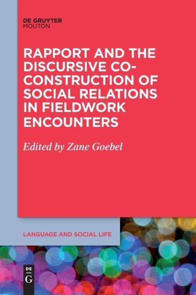 Cover for Zane Goebel · Rapport and the Discursive Co-Construction of Social Relations in Fieldwork Encounters - Language and Social Life [LSL] (Paperback Bog) (2021)