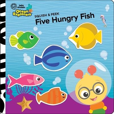 Cover for Pi Kids · Baby Einstein Ocean Explorers: Five Hungry Fish Squish &amp; Peek (Board book) (2025)