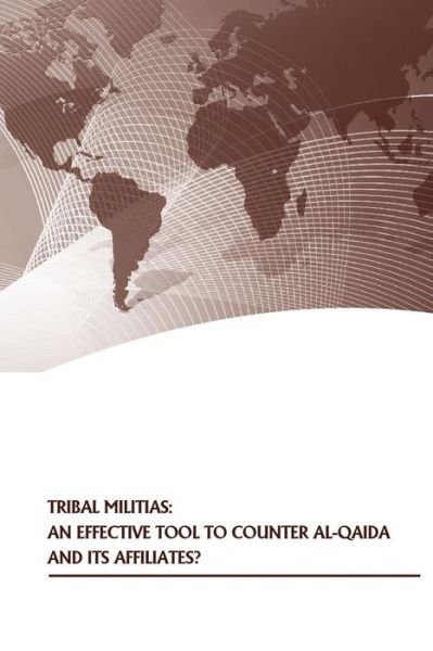 Cover for Strategic Studies Institute · Tribal Militias: an Effective Tool to Counter Al-qaida and Its Affiliates? (Taschenbuch) (2014)