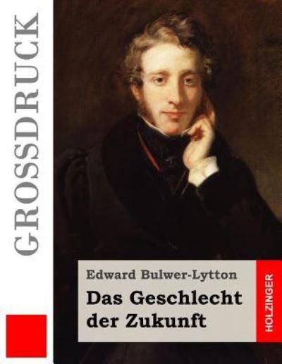 Cover for Edward Bulwer-lytton · Das Geschlecht Der Zukunft (Grossdruck) (Pocketbok) (2015)