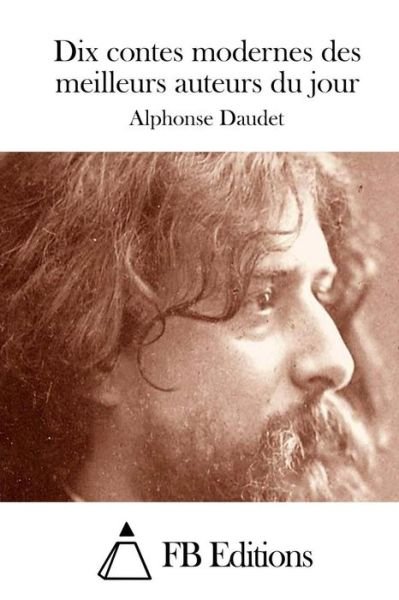 Cover for Alphonse Daudet · Dix Contes Modernes Des Meilleurs Auteurs Du Jour (Taschenbuch) (2015)