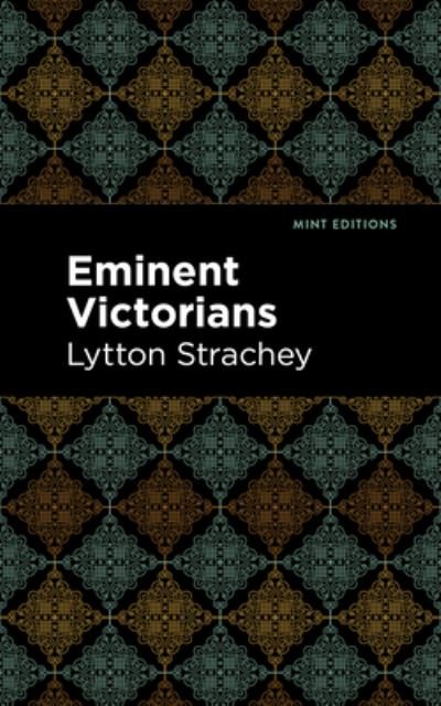 Eminent Victorians - Mint Editions - Lytton Strachey - Bøger - Graphic Arts Books - 9781513207353 - 23. september 2021