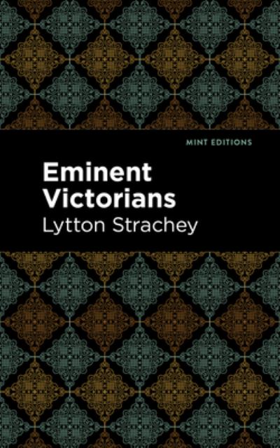 Eminent Victorians - Mint Editions - Lytton Strachey - Books - Mint Editions - 9781513207353 - September 23, 2021