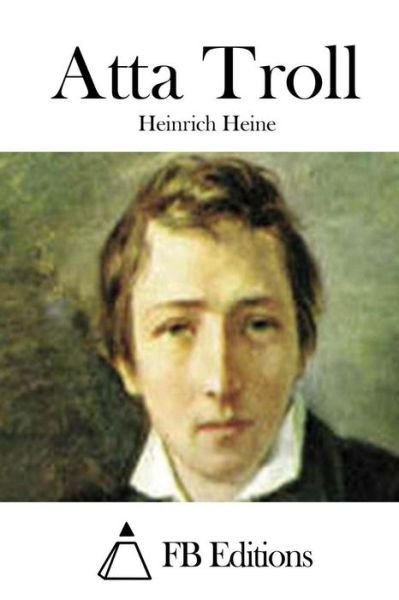 Atta Troll - Heinrich Heine - Bøger - Createspace - 9781514396353 - 17. juni 2015