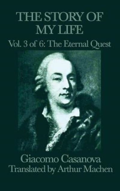 Cover for Giacomo Casanova · The Story of My Life Vol. 3 the Eternal Quest (Inbunden Bok) (2018)