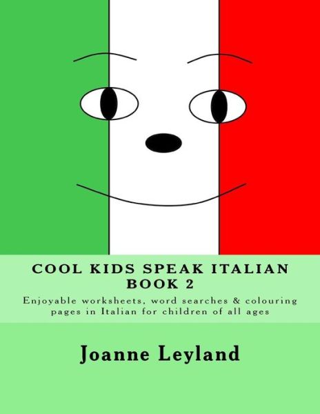 Cover for Joanne Leyland · Cool Kids Speak Italian - Book 2: Enjoyable Worksheets, Word Searches and Colouring Pages in Italian for Children of All Ages (Taschenbuch) (2015)