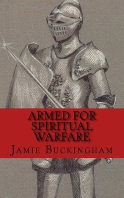 Armed for Spiritual Warfare - Jamie Buckingham - Livres - Createspace Independent Publishing Platf - 9781519164353 - 6 novembre 2015