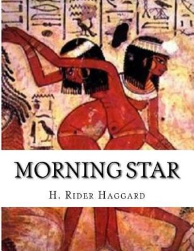 Morning Star - Sir H Rider Haggard - Books - Createspace Independent Publishing Platf - 9781523293353 - January 7, 2016
