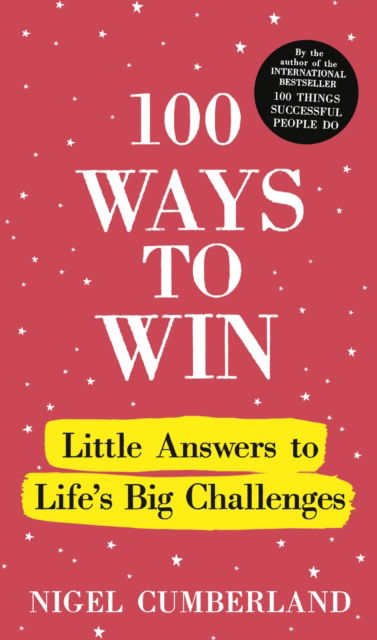 Cover for Nigel Cumberland · 100 Ways to Win: Little Answers to Life’s Big Challenges (Hardcover Book) (2025)