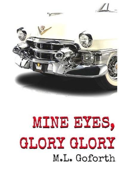 Mine Eyes, Glory Glory - M L Goforth - Livres - Createspace Independent Publishing Platf - 9781530800353 - 31 mars 2016