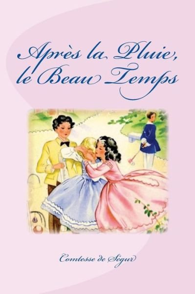 Cover for Comtesse De Segur · Apres la Pluie, le Beau Temps (Pocketbok) (2016)
