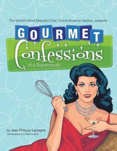 Cover for Jean Philippe Laplagne · Gourmet Confessions of a Supermodel : The World'S Most Beautiful Chef, Divina Noxema Vasilina, Presents (Pocketbok) (2018)