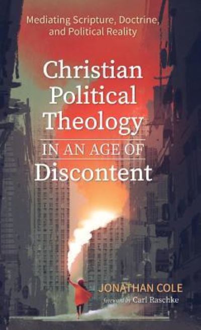 Cover for Jonathan Cole · Christian Political Theology in an Age of Discontent (Book) (2019)