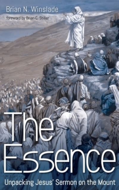 Cover for Brian N Winslade · The Essence: Unpacking Jesus' Sermon on the Mount (Hardcover Book) (2020)