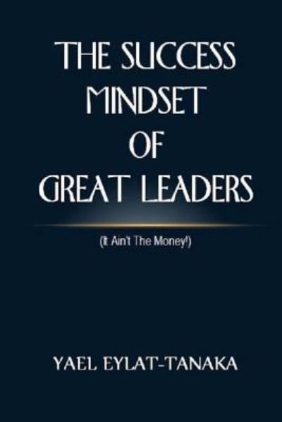 Cover for Yael Eylat-Tanaka · The Success Mindset of Great Leaders (Paperback Bog) (2016)