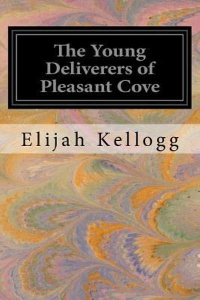Cover for Elijah Kellogg · The Young Deliverers of Pleasant Cove (Paperback Book) (2016)