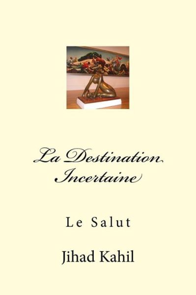 Cover for Jihad Youssef Kahil · La Destination Incertaine (Paperback Book) (2016)