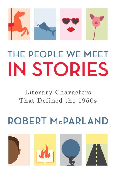 Cover for Robert McParland · The People We Meet in Stories: Literary Characters That Defined the 1950s (Hardcover Book) (2020)