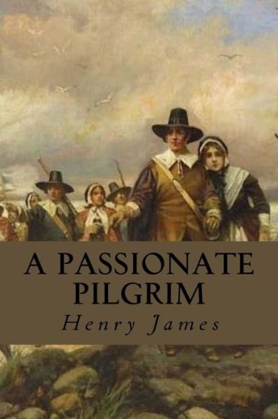 A Passionate Pilgrim - Henry James - Livres - Createspace Independent Publishing Platf - 9781539328353 - 4 octobre 2016