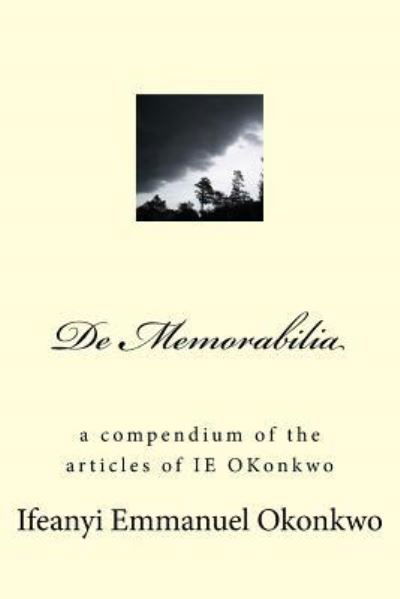 De Memorabilia - Ifeanyi Emmanuel Okonkwo - Books - Createspace Independent Publishing Platf - 9781539766353 - November 5, 2016