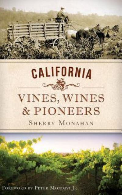 Cover for Sherry Monahan · California Vines, Wines &amp; Pioneers (Gebundenes Buch) (2013)