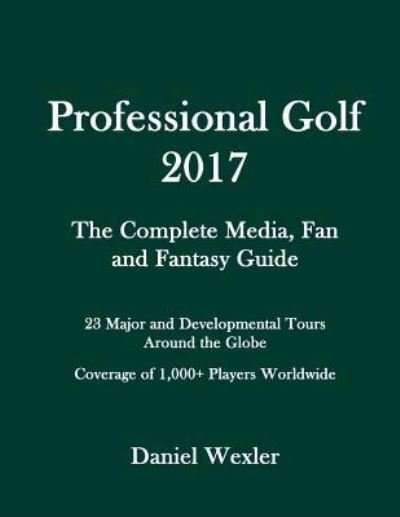 Cover for Daniel Wexler · Professional Golf 2017 : The Complete Media, Fan and Fantasy Guide (Pocketbok) (2017)