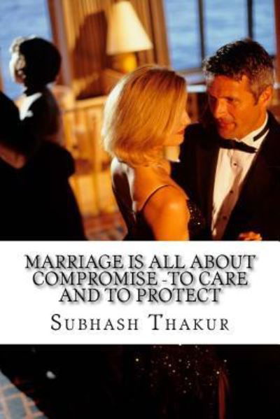 Cover for Subhash Chandra Thakur · Marriage is all about compromise -To care and to protect (Paperback Book) (2017)