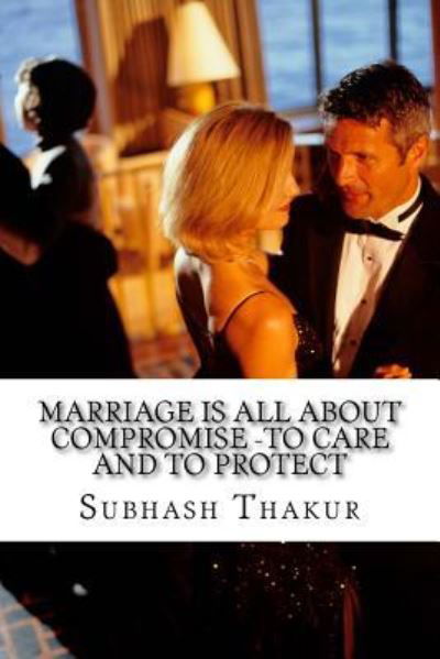 Cover for Subhash Chandra Thakur · Marriage is all about compromise -To care and to protect (Taschenbuch) (2017)