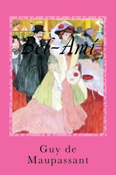 Bel-Ami - Guy de Maupassant - Kirjat - Createspace Independent Publishing Platf - 9781542777353 - torstai 26. tammikuuta 2017