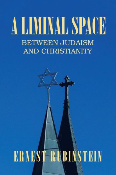 Cover for Ernest Rubinstein · A Liminal Space: Between Judaism and Christianity (Paperback Book) (2021)