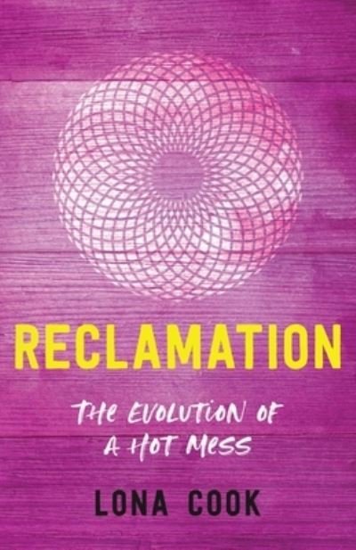 Cover for Lona Cook · Reclamation: The Evolution of a Hot Mess (Taschenbuch) (2021)