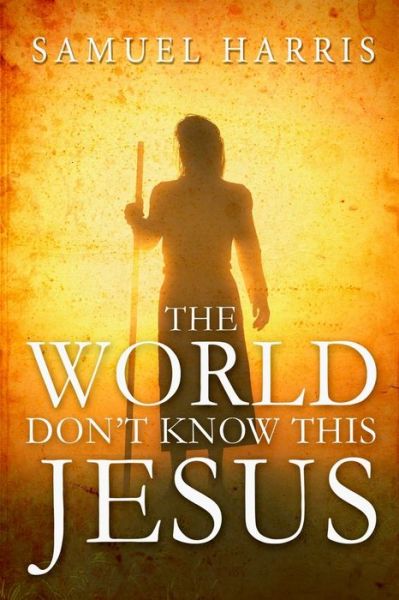 Cover for Samual Harris · The World Don't Know This Jesus (Paperback Book) (2017)